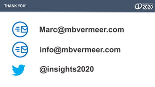 THANK YOU!
Marc@mbvermeer.com
@insights2020
info@mbvermeer.com
 