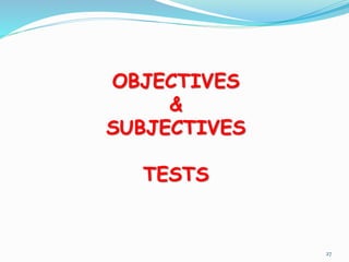 OBJECTIVES
&
SUBJECTIVES
TESTS
27
 