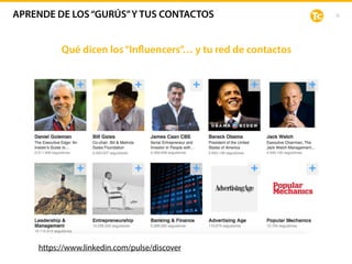 35
Qué dicen los“Influencers”… y tu red de contactos
https://www.linkedin.com/pulse/discover
APRENDE DE LOS“GURÚS”Y TUS CONTACTOS
 