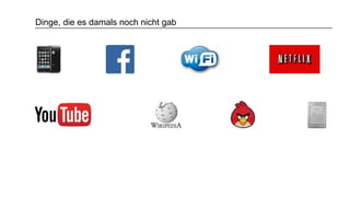 Dinge, die es damals noch nicht gab
 