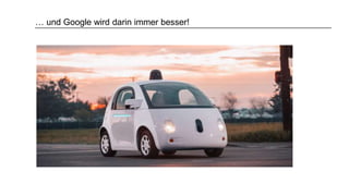 … und Google wird darin immer besser!
 