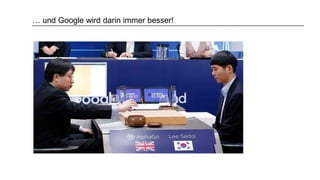 … und Google wird darin immer besser!
 