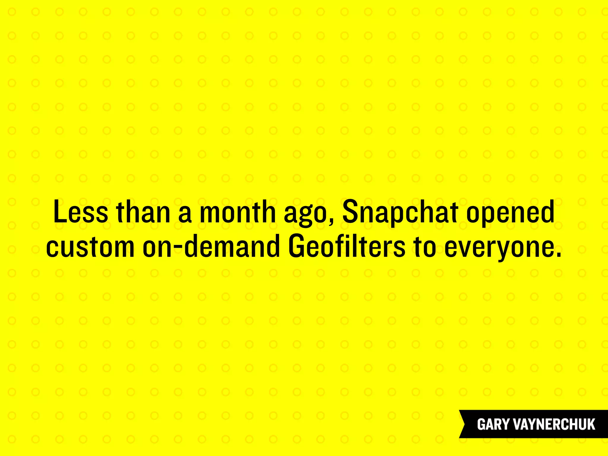 Less than a month ago, Snapchat opened
custom on-demand Geofilters to everyone.
 
