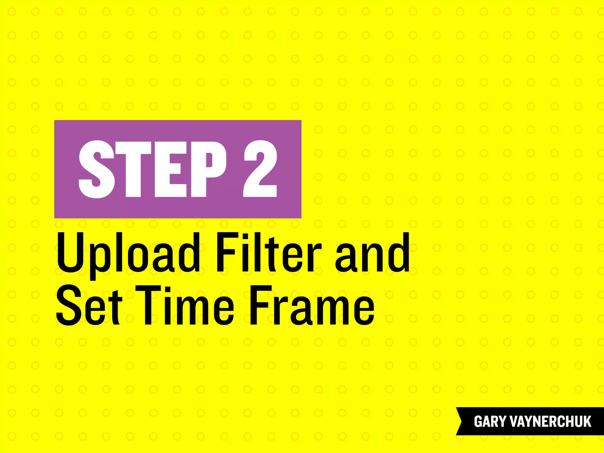 Upload Filter and
Set Time Frame
 