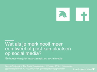 #nooitmeerposten
Wat als je merk nooit meer
een tweet of post kan plaatsen
op social media?
Gonnie SpijkstraGonnie Spijkst...