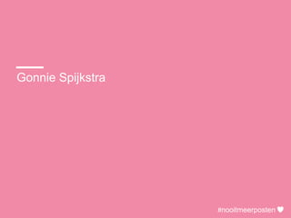 Gonnie Spijkstra
#nooitmeerposten
 