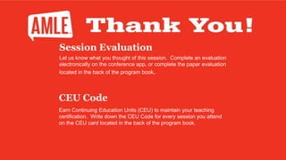 Session Evaluation
Let us know what you thought of this session. Complete an evaluation
electronically on the conference app, or complete the paper evaluation
located in the back of the program book.
CEU Code
Earn Continuing Education Units (CEU) to maintain your teaching
certification. Write down the CEU Code for every session you attend
on the CEU card located in the back of the program book.
 