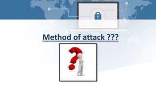 Method of attack ???
 