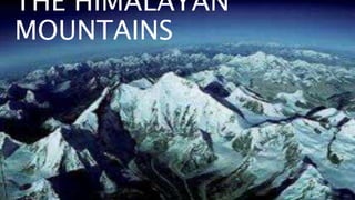 THE HIMALAYAN
MOUNTAINS
 