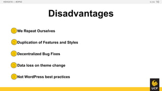 Disadvantages
* We Repeat Ourselves
+ Duplication of Features and Styles
, Decentralized Bug Fixes
 Data loss on theme ch...