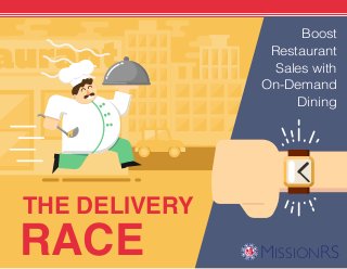 Boost
Restaurant
Sales with
On-Demand
Dining
THE DELIVERY
RACE MISSIONRS
 