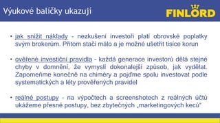 Výukové balíčky ukazují
• jak snížit náklady – nezkušení investoři platí obrovské poplatky
svým brokerům. Přitom stačí mál...