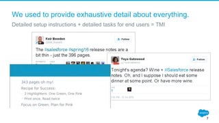 We used to provide exhaustive detail about everything.
Detailed setup instructions + detailed tasks for end users = TMI
7
 