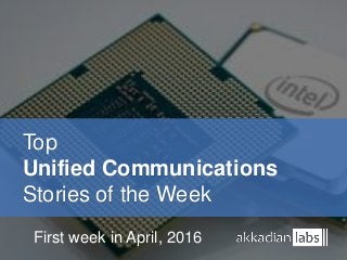 Top
Unified Communications
Stories of the Week
First week in April, 2016
 