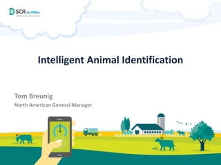 Intelligent Animal Identification
Tom Breunig
North American General Manager
 