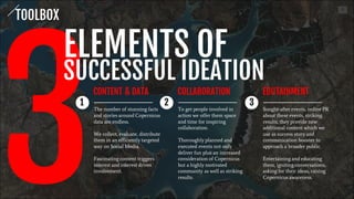 5
3The number of stunning facts and
stories around Copernicus data are
endless. We collect, evaluate,
distribute them in an efficiently
targeted way on Social Media.
Fascinating content triggers
interest and interest drives
involvement.
ELEMENTS OF
SUCCESSFUL IDEATION
1 CONTENT & DATA
To get people involved in action we
offer them space and time for
inspiring collaboration.
Thoroughly planned and executed
events not only deliver fun plus an
increased consideration of
Copernicus but a highly motivated
community as well as striking
results.
2 COLLABORATION
Sought-after events, online PR
about these events, striking results,
they provide new additional
content which we use as success
story and communication booster
to approach a broader public.
Entertaining and educating them,
igniting conversations, asking for
their ideas.
3 EDUTAINMENT
TOOLBOX
 