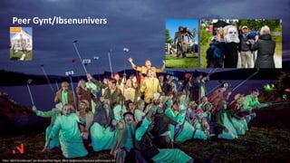 Peer Gynt/Ibsenunivers
Foto: Bård Gundersen, Ian Brodie/Peer Gynt, Bård Jørgensen/Apeland Informasjon AS
 