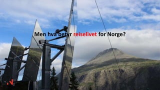 Men hva betyr reiselivet for Norge?
 