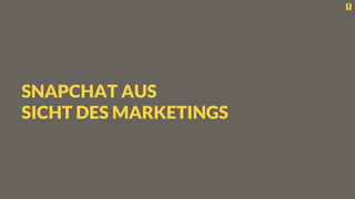 SNAPCHAT AUS
SICHT DES MARKETINGS
 