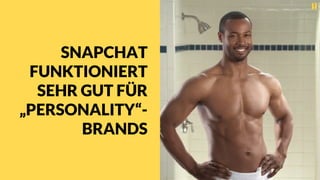 SNAPCHAT
FUNKTIONIERT
SEHR GUT FÜR
„PERSONALITY“-
BRANDS
 