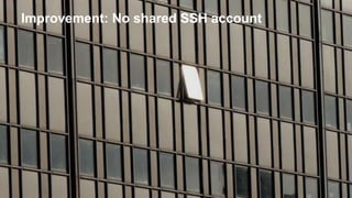 Improvement: No shared SSH account
 