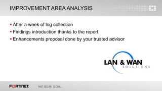 12
IMPROVEMENT AREA ANALYSIS
 After a week of log collection
 Findings introduction thanks to the report
 Enhancements proposal done by your trusted advisor
 