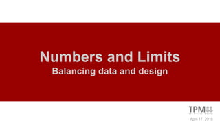 Numbers and Limits
Balancing data and design
April 17, 2016
 
