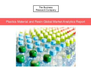The Business
Research Company
Plastics Material and Resin Global Market Analytics Report
 