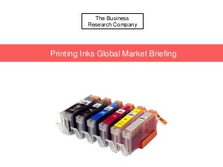 The Business
Research Company
Printing Inks Global Market Briefing
 