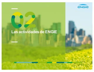 Lasactividadesde ENGIE
 