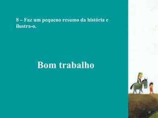 FIM 8 – Faz um pequeno resumo da história e ilustra-o. Bom trabalho 
