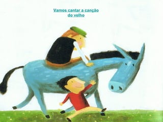 Vamos cantar a canção do velho 