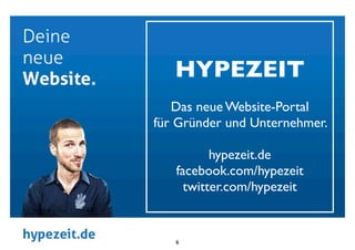 HYPEZEIT
   Das neue Website-Portal
für Gründer und Unternehmer.

          hypezeit.de
   facebook.com/hypezeit
     twit...