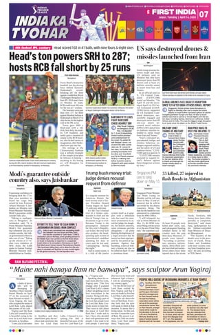 Jaipur, Tuesday | April 16, 2024
www.ﬁrstindia.co.in ﬁrstindia.co.in/epapers/jaipur theﬁrstindia theﬁrstindia theﬁrstindia
07
RAM NAVAMI FESTIVAL
“Maine nahi banaya Ram ne banwaya”, says sculptor Arun Yogiraj
ANI
Mangaluru
s lakhs of devo-
tees will be
thronging to
Ayodhya’s Ram Janmab-
hoomi Mandir on April
17 on the occassion of
Ram Navami onApril 17,
Arun Yogiraj, the man
who sculpted the statue of
Lord Ram Lalla shared
the journey of his craft.
Yogiraj said the Ram
Lalla idol created by him
is beautiful owing to the
love for Lord Ram from
devotees at Ayodhya.
“I met a lot of devotees
in Ayodhya and they
shared their pain, the sac-
rifices and sometimes the
love for Lord Ram
Lalla...I listened to eve-
rything...The idol is
beautiful because of the
love for Lord Ram Lal-
la...,” Yogiraj said.
Speaking about his in-
stant fame after his work,
Yogiraj said, “The first
change after I sculpted
Lord Ram Lalla’s statue
is that I am getting a lot of
love everywhere in the
country. Along with this,
I am also getting a part of
the love that people have
for Lord Shri Ram. Eve-
ryone wants to meet me.
They want to talk about
the statue of Lord Shri
Ram that I made and in
fact, I have also decided
that I will spend time with
people, I also want to be
with people. I have kept
their love in my heart and
whenever I get a chance,
I will do something for
my country again.”
On the divine eyes of
Lord Ram crafted by
him, Yogiraj said that it
was not made by him but
Lord Ram Lalla himself.
“People ask about the
eyes of Shri Ram. Every-
one feels that the eyes
will speak to them at that
moment. It seems like a
living statue. So they ask
me how I created the eyes
of Ram. My answer is al-
ways that I did not make
them, Lord Ram made
them,” Yogiraj said.
A
Sculptor Arun Yogiraj making the idol. FILE
PEOPLE WILL QUEUE UP IN BRAHMA MUHURTA AT RAM TEMPLE
Ayodhya: Shri Ram
Janmabhoomi
Teerth Kshetra
General Secretary Cham-
pat Rai gave information
about the arrangements
for Ram Navami festival.
He said that Railway
reservation centre will be
set up at the passenger
convenience centre. Also,
on Ram Navami, arrange-
ments will be made for
the devotees to line up at
3.30 am in the Brahma
Muhurta. Booking of all
types of special passes/
darshan-aarti etc has been
cancelled. Everyone will
have to go through the
same route. The darshan
time has been increased
to 19 hours, which will con-
tinue from Mangala Aarti
till 11 pm. Rai appealed
to the dignitaries, who fall
under protocol, to come
for darshan only after April
19. The General Secre-
tary also reiterated that
the Ram Janmotsav will
be broadcast on about a
hundred big LED screens.
Pankaj Soni
Iran ﬁred more than 300 drones and missiles at Israel, which
Tehran said was in response to the strike on its consulate in Syria.
Agencies
New York
In a singular moment for
American history, the
hush money trial of for-
mer President Donald
Trump begins on April
15 with jury selection.
It's the first criminal
trial of a former com-
mander in chief and the
first of Trump's four in-
dictments to go to trial.
Because Trump is the
presumptive nominee
for this year’s Republi-
can ticket, the trial will
also produce the head-
spinning split-screen of
a presidential candidate
spending his days in
court and, he has said,
campaigning during
the night.”
And to some extent, it
is a trial of the justice
system itself as it grap-
ples with a defendant
who has used his enor-
mous prominence to as-
sail the judge, his daugh-
ter, the district attorney,
some witnesses and the
allegations — all while
blasting the legitimacy of
a legal structure that he
insists has been appropri-
ated by his political op-
ponents. Against that
backdrop, scores of ordi-
nary citizens are due to
be called onApril 15 into
a cavernous room.
Agencies
Kabul
At least 33 people were
killed after snow, rain,
and subsequent flooding
wreaked havoc in the
country over the past
three days. Moreover, 27
people were injured .
“According to prelimi-
nary statistics, unfortu-
nately, thirty-three peo-
ple have died and twenty-
seven others have been
injured due to the recent
floods. Similarly, 606
homes have been either
partially or completely
destroyed,” said Janan
Saiq, spokesperson for
the Taliban-controlled
State Ministry of Disas-
ter Management.
The majority of the
deaths were in the prov-
inces of Farah, Herat,
Zabul, and Kandahar,
with most victims com-
ing from Kandahar prov-
ince, he said, according
to TOLOnews.
PTI
Singapore
Singapore Prime Minister
Lee Hsien Loong on
Monday said he will step
down on May 15 and an-
nounced that he will be
succeeded by his deputy
Lawrence Wong. The
date for the handover was
announced in a statement
from the PM's Office.
I will relinquish my
role as Prime Minister on
May 15,  DPM Law-
renceWong will be sworn
in as the next Prime Min-
ister, the statement said.
Agencies
Bengaluru
Expressing confidence in
bringing back the 17 In-
dian crew members on
board the cargo ship
seized by Iran, External
Affairs Minister S Jais-
hankar on Monday said
Prime Minister Narendra
Modi’s guarantee works
outside India also.
Talking to mediaper-
sons in Bengaluru, Dr
Jaishankar said, “It is
Prime Minister Narendra
Modi’s free guarantee
that whenever you are in
trouble outside, the Indi-
an government is there to
take care of you.” Taking
up the release of 17 In-
dian crew members of
MSC Aries, the EAM
spoke to Iranian Foreign
Minister Hossein Ami-
rabdollahian on Sunday.
Modi’s guarantee outside
country also, says Jaishankar
External Affairs Minister S Jaishankar
Representational
Donald Trump
Lee Hsien Loong
US says destroyed drones 
missiles launched from Iran
ANI
Washington
Amid rising tensions be-
tween Israel and Iran,
US military said on
Monday that they have
destroyed more than 80
drones and at least six
ballistic missiles aimed
at Israel from Iran and
Yemen.
In an official post on
X, US Central Com-
mand (CENTCOM)
stated on Monday, “On
April 13 and the morn-
ing of April 14, US Cen-
tral Command (CENT-
COM) forces, supported
by US European Com-
mand destroyers, suc-
cessfully engaged and
destroyed more than 80
one-way attack un-
crewed aerial vehicles
(OWA UAV) and at least
six ballistic missiles in-
tended to strike Israel
from Iran and Yemen.”
“Iran’s continued un-
precedented, malign, and
reckless behaviour en-
dangers regional stability
and the safety of US and
coalition forces,” CENT-
COM said in a post on X
“CENTCOM remains
postured to support Is-
rael’s defense against
these dangerous actions
by Iran.”
MILITARY CHIEF
THANKS US MILITARY
IRAN PREZ RAISI TO
VISIT PAK ON APRIL 22
Tel Aviv: The IDF
Chief of Staff, Lt
General Herzi Halevi,
spoke Sunday
morning with
the Command-
er of the US
Military's Cen-
tral Command
(CENTCOM),
General Michael Erik Kurilla.
He expressed appreciation
for the joint defence effort
to thwart and intercept the
Iranian missile attack on
Israel overnight.
Islamabad: Iranian
President Ebrahim
Raisi is set to visit
Pak on April
22 and hold
meetings with
PM Shehbaz
Sharif, Presi-
dent Asif Ali
Zardari and the
military leadership, according
to a media report on Mon-
day. The Iranian president’s
visit also holds signiﬁcance
as the two countries share
key economic interests.
GLOBAL AIRLINES FACE BIGGEST DISRUPTION
SINCE 9/11 AFTER IRAN ATTACKS ISRAEL: REPORT
Singapore: Global airlines faced disruptions to
ﬂights on Monday after Iran’s missile and drone
attacks on Israel further narrowed options for planes
navigating between Europe and Asia. At least a dozen
airlines have had to cancel or reroute ﬂights over the last
two days, including Qantas, Germany’s Lufthansa, United
Airlines and Air India. This was the biggest single disruption
to air travel since the attack on the World Trade Centre.
EFFORT TO TELL THEM TO CALM DOWN: S
JAISHANKAR ON ISRAEL-IRAN CONFLICT
India is very concerned over escalating hostili-
ties between Iran and Israel and New Delhi
has told the countries to “calm down,” EAM S
Jaishankar said on Monday, amid spiralling tension in
the Middle East. Iran carried out its ﬁrst direct attack
on Israel on Saturday in response to a suspected
Israeli strike on its consulate in Damascus on April 1
that killed seven Iranian Islamic Revolutionary Guards.
“We have been telling them not to allow this (the situ-
ation) to escalate and that this is a very crucial region
for the global economy,” he told reporters here.
Trump hush money trial:
Judge denies recusal
request from defense
33 killed, 27 injured in
flash floods in Afghanistan
Singapore PM
Lee to step
down on May 15
First India Bureau
Bengaluru
Travis Head’s destructive
hundred was the driving
force behind Sunrisers
Hyderabad’s record-
breaking 287 for three
againstarudderlessRoyal
Challengers Bengaluru in
their IPL2024 match here
on Monday. In reply,
RCBcouldscore262runs
for the loss of 7 wickets.
TheSunriserswentpast
their own 277 for three
againstMumbaiIndiansat
HyderabadonMarch27to
raisethebarforthehighest
total in the IPL so far.
Travis gave SRH a
Head-start with a 102
(41b, 9x4, 8x6), his maid-
en T20 hundred, and
rarely gave a moment of
respite to the RCB bowl-
ers, who lacked variety or
imagination, after Hyder-
abad were put into bat.
His innings at the
Chinnaswamy Stadium
was a telltale example
of the simple principles
he follows in batting –
anything in his hitting
arc will disappear far
and wide.
Sunrisers Hyderabad batter Travis Head celebrates his century
during the (IPL) match between RCB and Sunrisers Hyderabad,
at M Chinnaswamy stadium in Bengaluru, on Monday.
RCB’s Dinesh Karthik stellar
performance against SRH at
M Chinnaswamy stadium in
Bengaluru, on Monday.
Sunrisers Hyderabad bowler Pat Cummins celebrates the wicket
of Royal Challengers Bengaluru batter Faf du Plessis.
Head scored 102 in 41 balls, with nine fours  eight sixes
4th fastest IPL century
Head’stonpowersSRHto287;
hostsRCBfallshortby25runs
KARTHIK FIFTY LEADS
FIGHT IN RECORD
CHASE AGAINST SRH
After Royal Challeng-
ers Bengaluru (RCB)
Nos. 3-5 departed
for 7, 9 and 0 respectively,
Dinesh Karthik provided
some entertainment for
the crowd. He added 59
with Mahipal Lomror, out
of which the latter contrib-
uted only 19. Lomror hit
two sixes, but Karthik kept
pumping boundaries from
the other end. Virat Kohli
and Faf du Plessis powered
RCB to a rollicking start
before Cummins and Co.
chipped in with quick wickets
to dent the chase.
Shri Ram Janmabhoomi Teerth Kshetra General
Secretary Champat Rai addressing a presser.
 