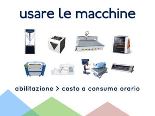 usare le macchine
abilitazione > costo a consumo orario
 