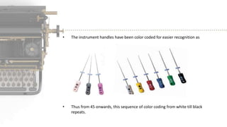 • The instrument handles have been color coded for easier recognition as
• Thus from 45 onwards, this sequence of color coding from white till black
repeats.
 