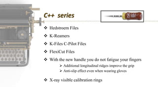 C++ series
 Hedstroem Files
 K-Reamers
 K-Files C-Pilot Files
 FlexiCut Files
 With the new handle you do not fatigue your fingers
 Additional longitudinal ridges improve the grip
 Anti-slip effect even when wearing gloves
 X-ray visible calibration rings
 