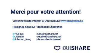 Merci pour votre attention!
Visiter notre site Internet SHARITORIES : www.sharitories.co
Rejoignez-nous sur Facebook : Sha...