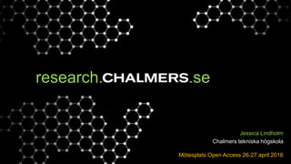 research. .se
Jessica Lindholm
Chalmers tekniska högskola
Mötesplats Open Access 26-27 april 2016
 
