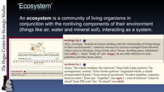 Ecosystem
An ecosystem is a community of living organisms in
conjunction with the nonliving components of their environment
(things like air, water and mineral soil), interacting as a system.
 