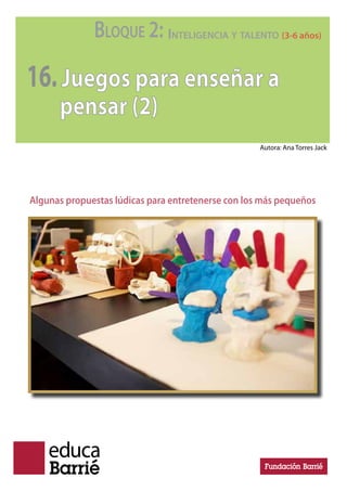 BLOQUE 2: INTELIGENCIA Y TALENTO (3-6 años)
11.El cerebro musical
Claves para su desarrollo
Autora: Ana Torres Jack
 