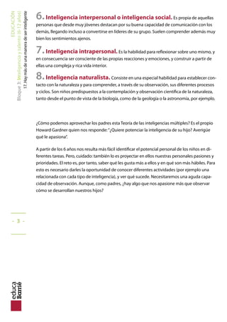 EDUCACIÓN
Bloque2:Inteligenciaytalento(3-6años)
12.Métodosdeestimulaciónmusical
4. MÉTODO CARL ORFF
El objetivo es enseñar elementos musicales en su estado más primitivo. Los instrumentos,
como el violín o el piano, no requieren una técnica especial. Se plantea en plan lúdico y cerca-
no al mundo del niño. Utiliza manos y pies, triángulo, tambor....
Es un método muy relacionado con el desarrollo del lenguaje, ya que se trabajan ritmos
con palabras. También se basa en el movimiento corporal básico, como caminar, saltar o
trotar al ritmo de la música.
5. MÉTODO KODÁLY
El objetivo es enseñar música a través de las canciones. Kodály cree que el mejor sistema para
el aprendizaje de la música es la voz, que es el instrumento más accesible para cualquiera.
OTRAS IDEAS DE KODÁLY:
La música es una necesidad primaria en la vida.
Sólo la música de la mejor calidad es buena para la educación de los niños.
La educación musical empieza nueve meses antes del nacimiento.
El oído, el ojo, la mano y el corazón deben ser educados a la vez
El aprendizaje musical debe ir paralelo al aprendizaje de la lengua y los conocimientos
generales.
Lo ideal es empezar con tres años.
6. MÉTODO TOMATIS
Según Tomatis, cirujano y foniatra francés, podemos aprender a escuchar para mejorar nues-
tra comunicación. La llamada pedagogía de la escucha trabaja con música de Mozart, grego-
riana o la propia voz de la madre distorsionada a través del agua (tal y como la escuchamos en
los determinantes nueve meses de gestación).
No es, por tanto, un método para aprender música, sino que la utiliza para estimular pro-
cesos de comunicación y lenguaje.
Este método tiene muy buenos resultados con niños con dificultades de comunicación,
falta de motivación hacia el aprendizaje o trastornos motores. A veces incluso es necesario la
colaboración con otros profesionales, como logopedas o psicólogos.
En definitiva, seis métodos diferentes para adaptarse a la personalidad y
características individuales de nuestros hijos.
_____
- 37 -
_____
 