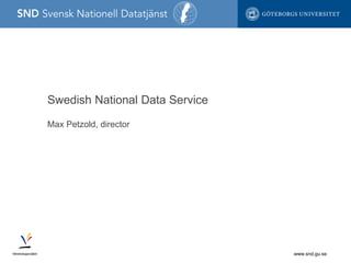 www.snd.gu.se
Max Petzold, director
Swedish National Data Service
 