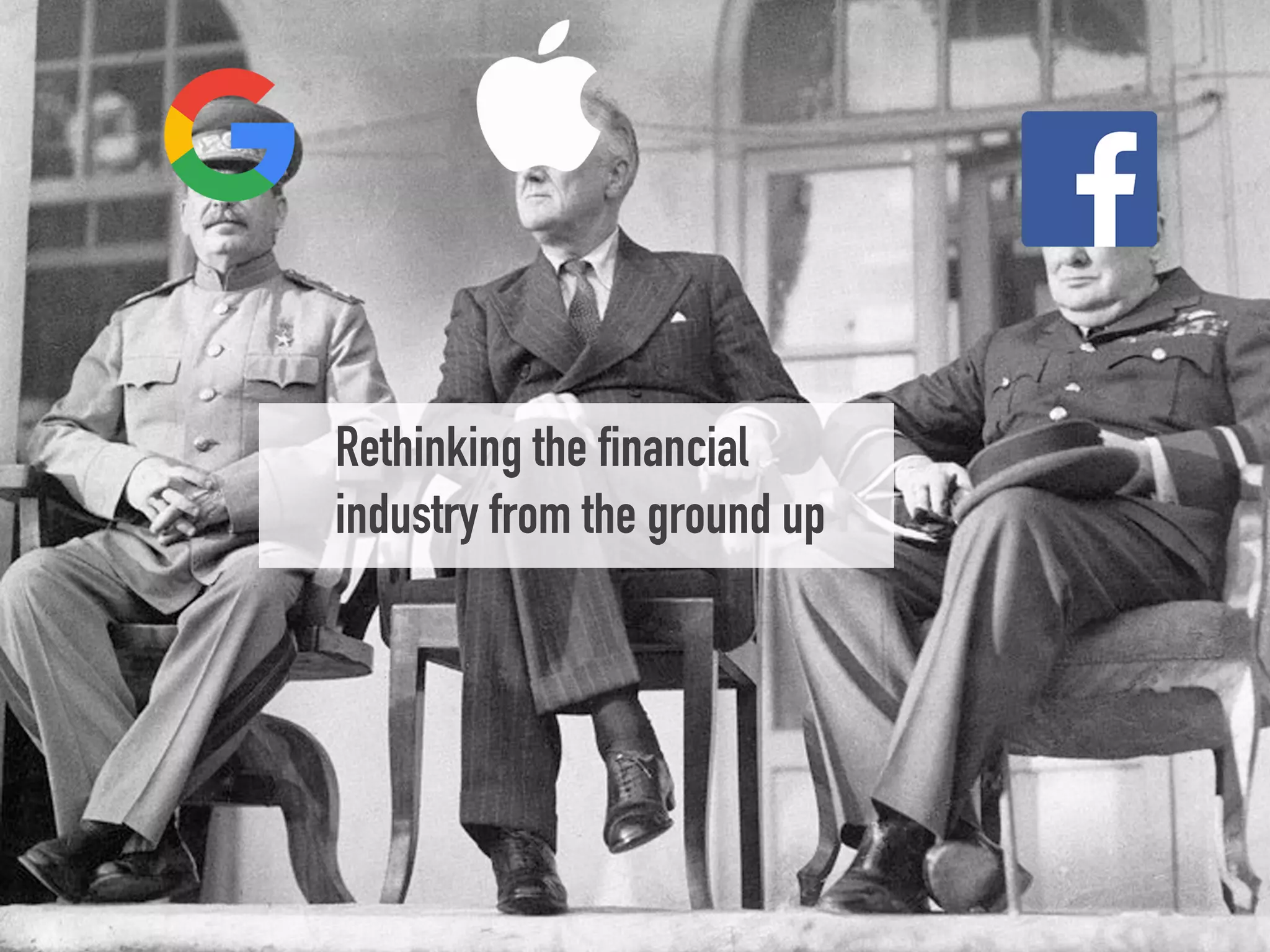 Rethinking the financial
industry from the ground up
 