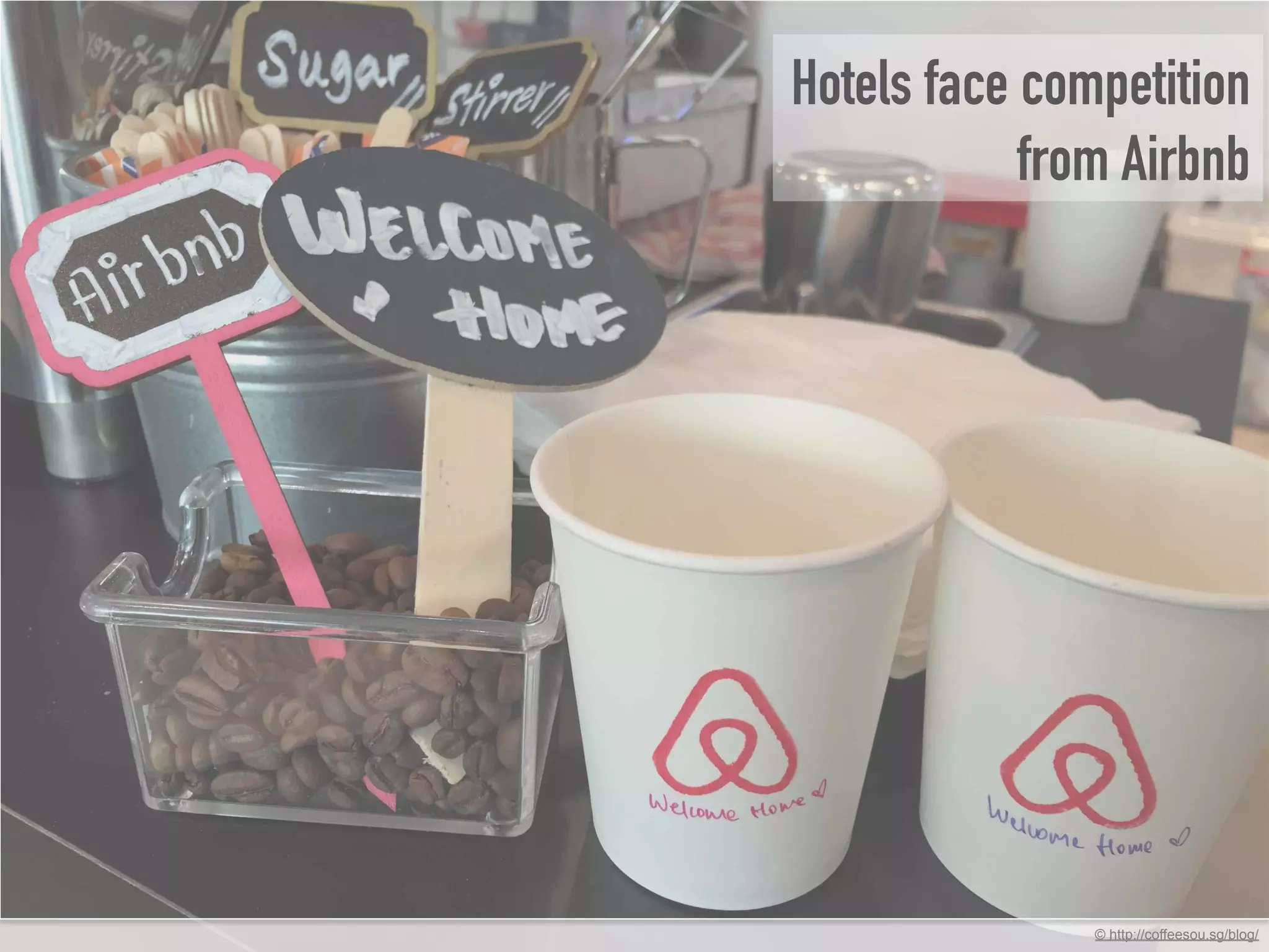 © http://coffeesou.sg/blog/
Hotels face competition
from Airbnb
 