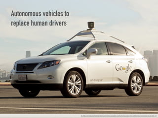 © http://www.androidcentral.com/one-googles-self-driving-cars-hit-california-municipal-bus-feb-14
Autonomous vehicles to
replace human drivers
 