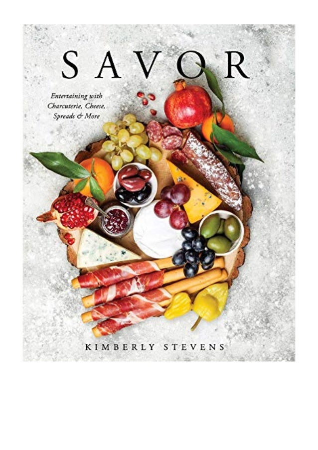 Savor: Entertaining with
Charcuterie, Cheese,
Spreads & More
 