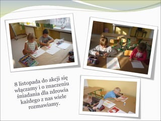 8 listopada do akcji się włączamy i o znaczeniu śniadania dla zdrowia każdego z nas wiele rozmawiamy. 