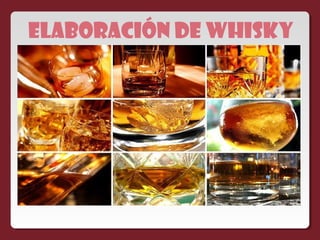 ELABORACIÓN de whisky
 