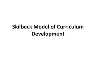 Skilbeck Model of Curriculum
Development
 